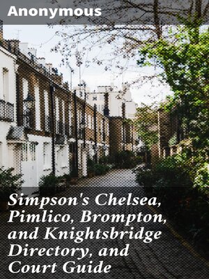 cover image of Simpson's Chelsea, Pimlico, Brompton, and Knightsbridge Directory, and Court Guide